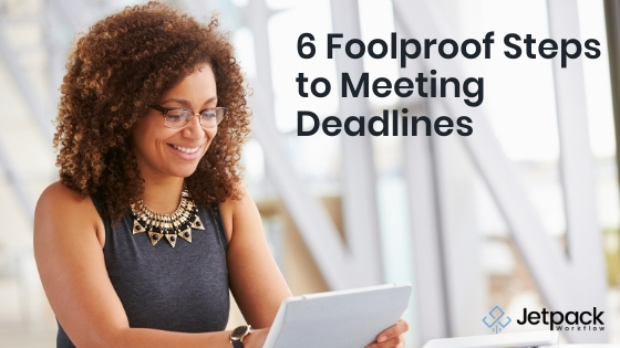 6 Foolproof Steps to Meeting Deadlines