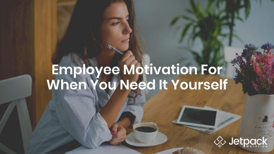 Employee Motivation For When You Need It Yourself