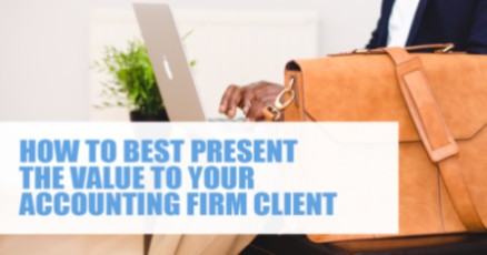 How to best present the value to your accounting firm client